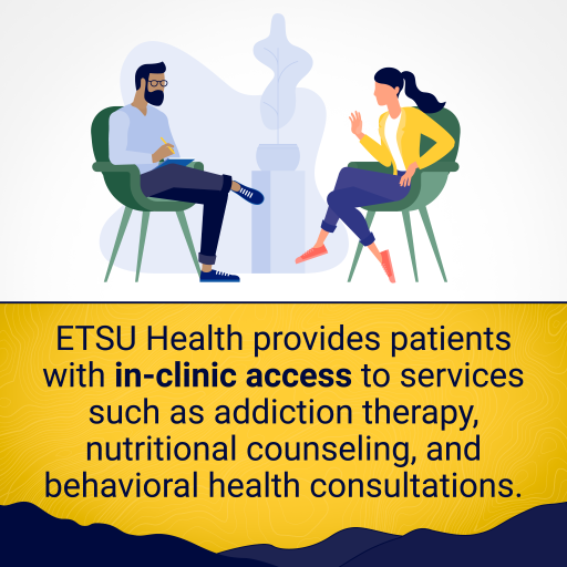 Graphic reads, "ETSU Health provides patients with in-clinic access to services such as addiction therapy, nutritional counseling, and behavioral health consultations."