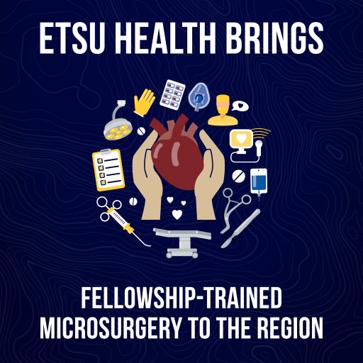 Graphic reads, "ETSU Health brings fellowship-trained microsurgery to the region."